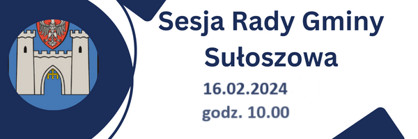 ZAWIADOMIENIE O SESJI RADY GMINY SUŁOSZOWA W DNIU 16.02.2024 R.