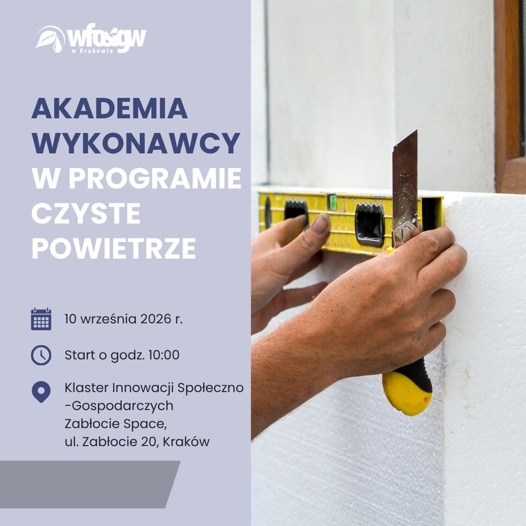 Wojewódzki Fundusz Ochrony Środowiska i Gospodarki Wodnej w Krakowie organizuje spotkanie pn. Akademia Wykonawcy w Programie Czyste Powietrze